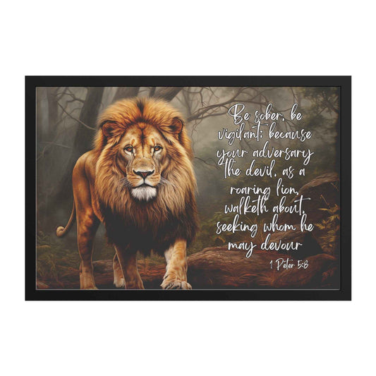 1 Peter 5:8 Framed Art Print Be sober, be vigilant; because your adversary the devil, as a roaring lion, walketh about, seeking whom he may devour