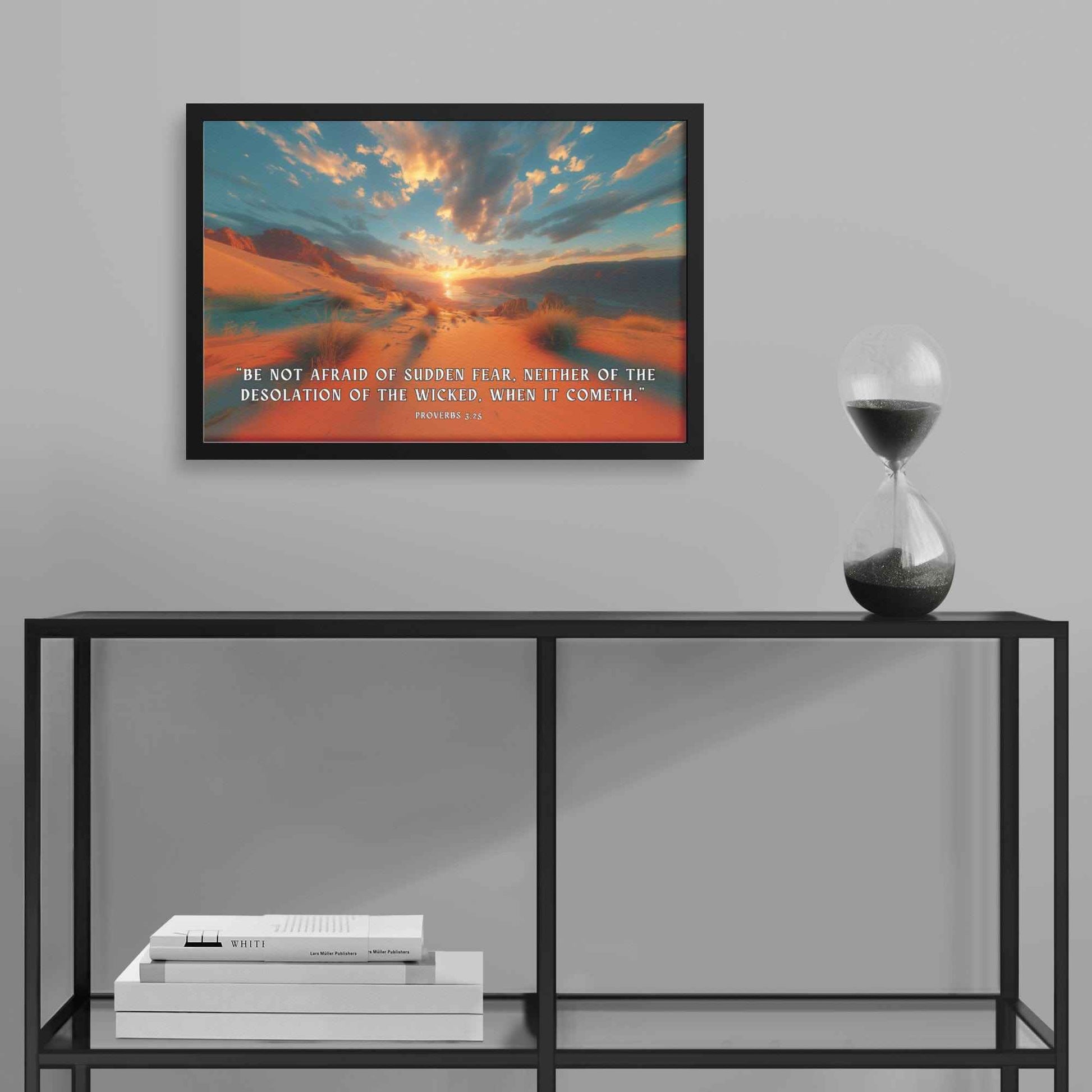 Be not afraid of sudden fear, neither of the desolation of the wicked, when it cometh Proverbs 3:25 Framed Semi Gloss Wall Art