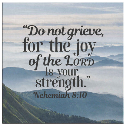 Do Not Grieve For The Joy Of The Lord Is Your Strength Square Canvas Wall Art